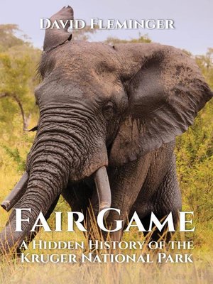 cover image of Fair Game--a Hidden History of the Kruger National Park